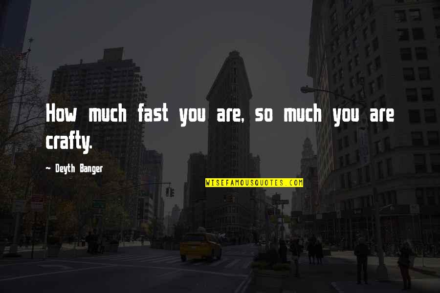 Dating Yourself Quotes By Deyth Banger: How much fast you are, so much you