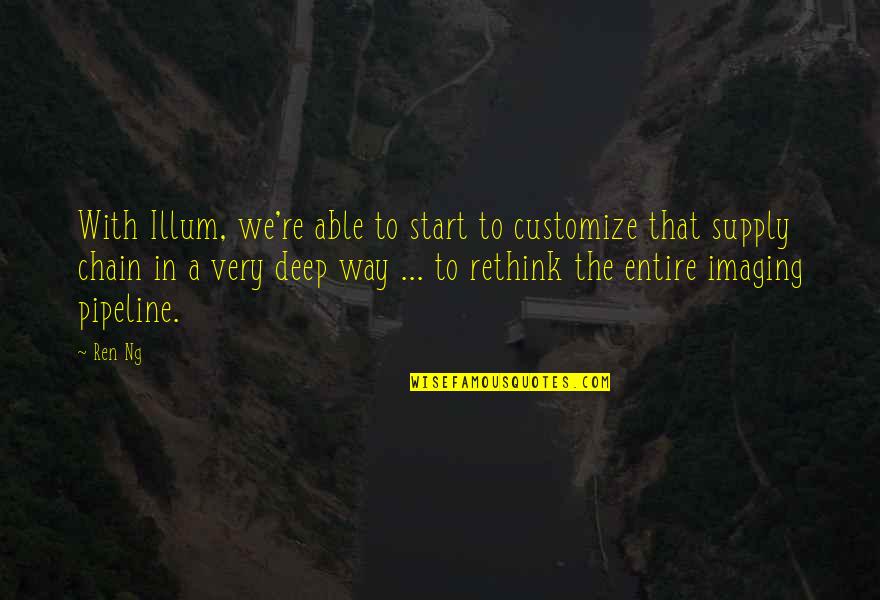 Dating Yourself Quotes By Ren Ng: With Illum, we're able to start to customize