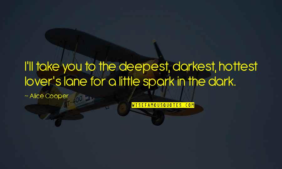 Dating's Quotes By Alice Cooper: I'll take you to the deepest, darkest, hottest