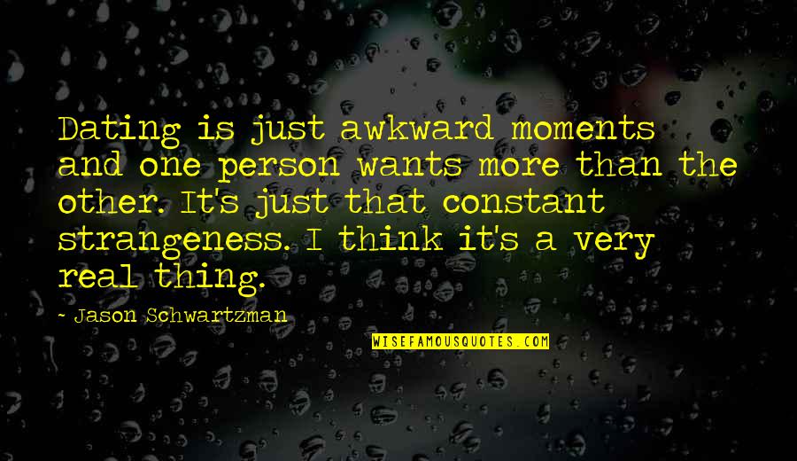 Dating's Quotes By Jason Schwartzman: Dating is just awkward moments and one person