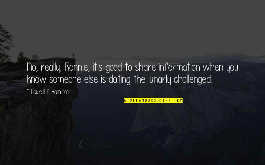 Dating's Quotes By Laurell K. Hamilton: No, really, Ronnie, it's good to share information