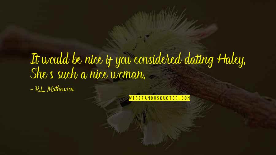 Dating's Quotes By R.L. Mathewson: It would be nice if you considered dating