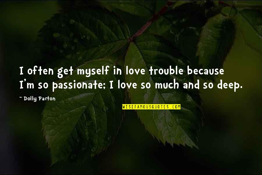 Datis E3 Quotes By Dolly Parton: I often get myself in love trouble because