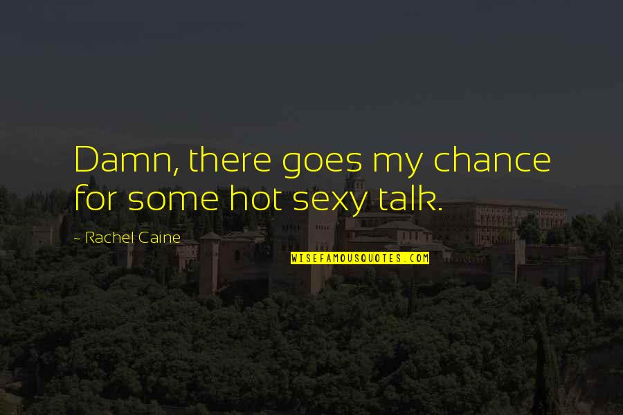 Datorer Quotes By Rachel Caine: Damn, there goes my chance for some hot
