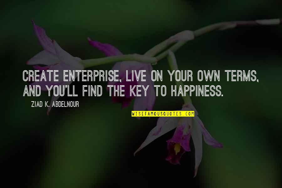 Datum Filing Quotes By Ziad K. Abdelnour: Create enterprise, live on your own terms, and