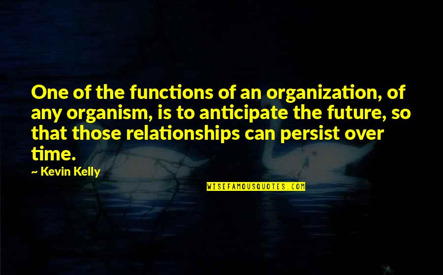 Datus Proper Quotes By Kevin Kelly: One of the functions of an organization, of