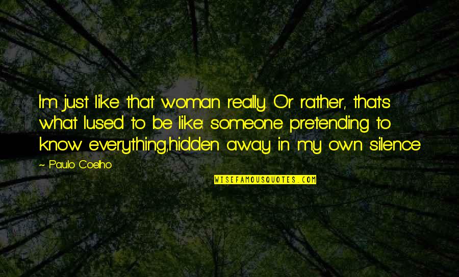 Daubert Challenge Quotes By Paulo Coelho: I'm just like that woman really. Or rather,