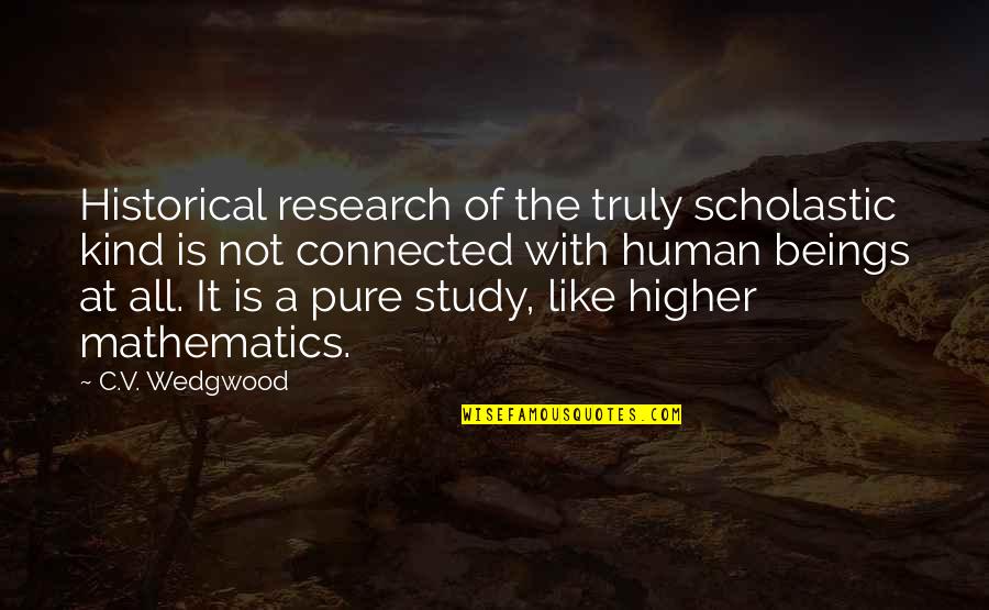 Dauerte Quotes By C.V. Wedgwood: Historical research of the truly scholastic kind is