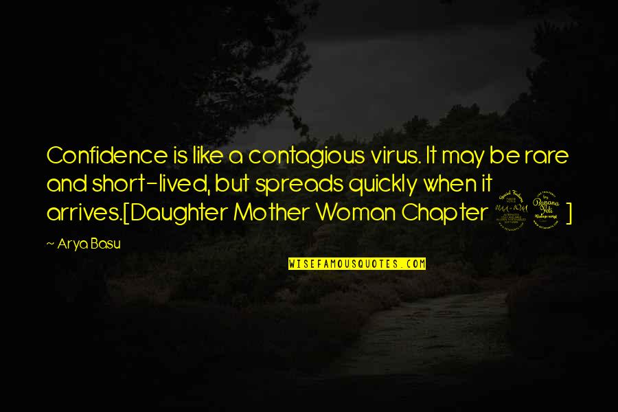 Daughter Just Like Mother Quotes By Arya Basu: Confidence is like a contagious virus. It may