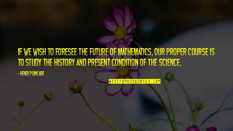 Daughter Loves Daddy Quotes By Henri Poincare: If we wish to foresee the future of