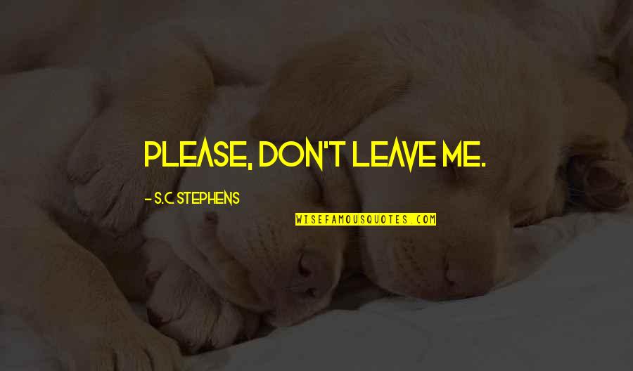 Daughterhood Blog Quotes By S.C. Stephens: Please, don't leave me.