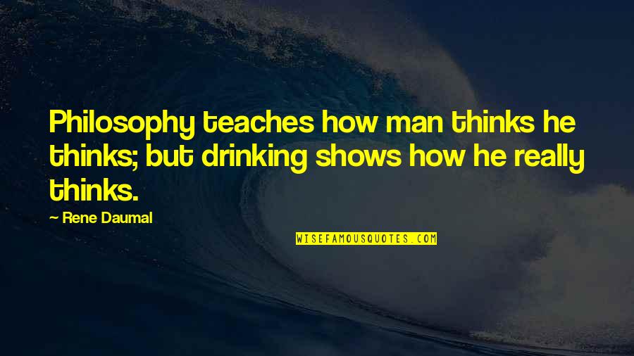 Daumal Quotes By Rene Daumal: Philosophy teaches how man thinks he thinks; but