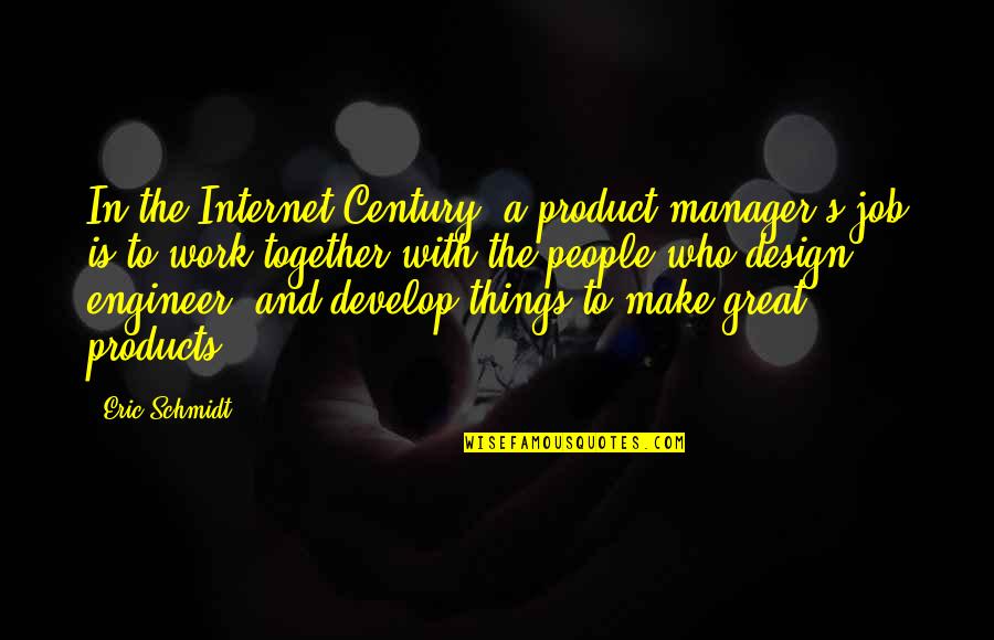 Dauocie Quotes By Eric Schmidt: In the Internet Century, a product manager's job