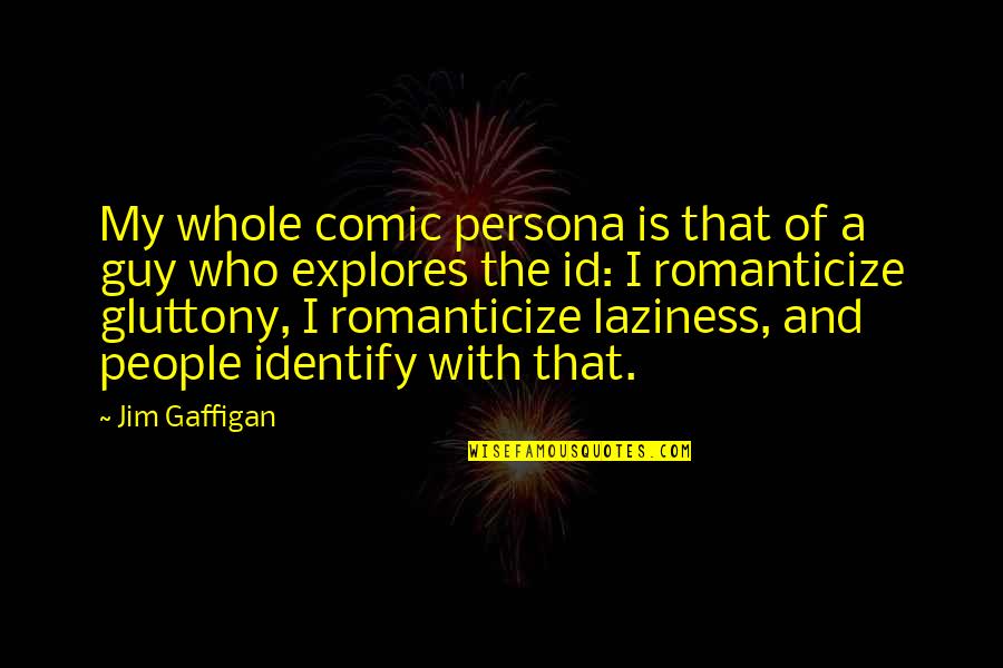 Daurelios In Fort Bragg Ca Quotes By Jim Gaffigan: My whole comic persona is that of a