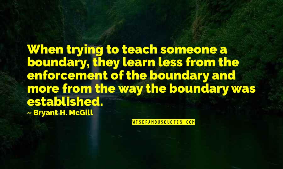 Davance Private Quotes By Bryant H. McGill: When trying to teach someone a boundary, they