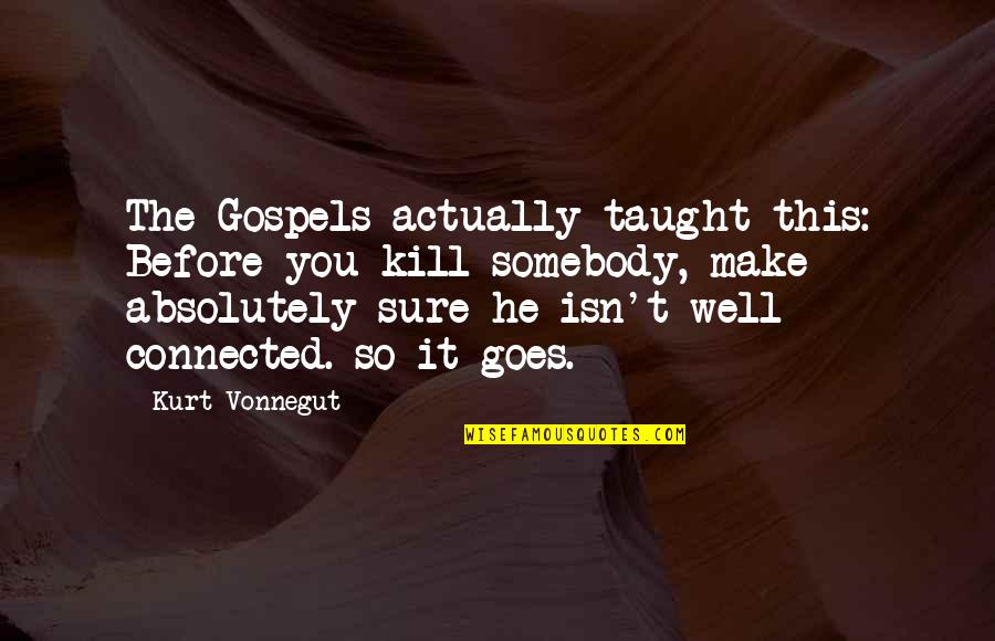 Dave Bassett Quotes By Kurt Vonnegut: The Gospels actually taught this: Before you kill