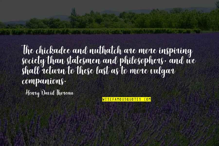 Dave Kovar Quotes By Henry David Thoreau: The chickadee and nuthatch are more inspiring society