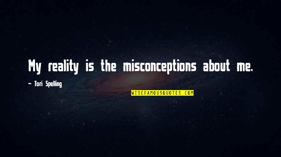 Dave Rossi Criminal Minds Quotes By Tori Spelling: My reality is the misconceptions about me.