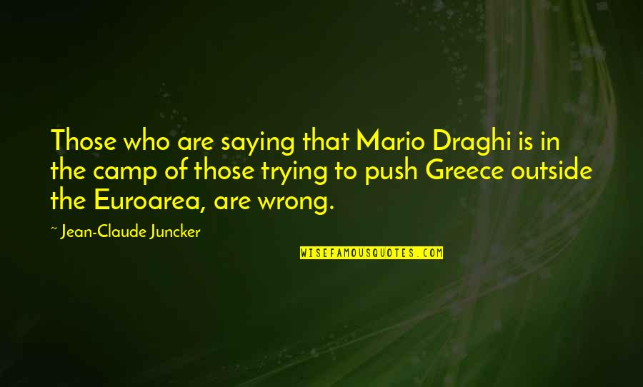 Dave Weinbaum Quotes By Jean-Claude Juncker: Those who are saying that Mario Draghi is