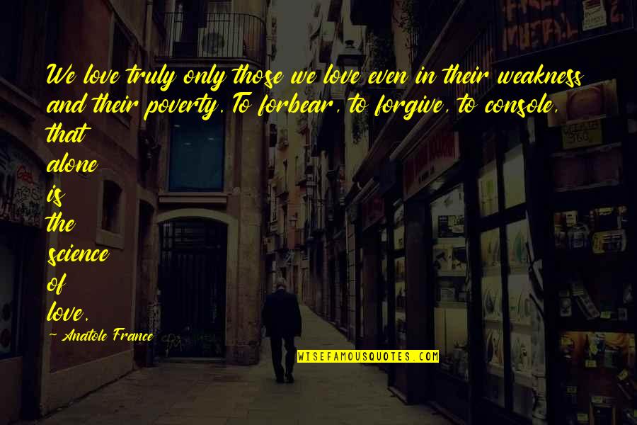 David Bellos Quotes By Anatole France: We love truly only those we love even