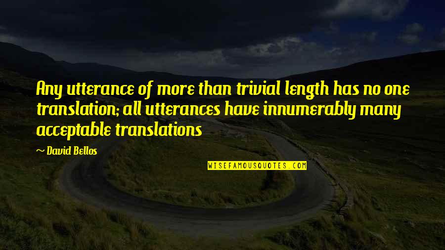 David Bellos Quotes By David Bellos: Any utterance of more than trivial length has