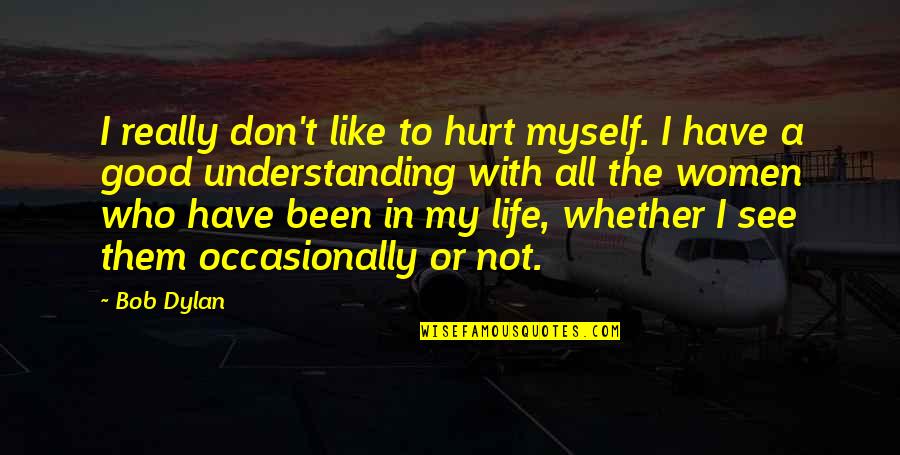 David Freese Quotes By Bob Dylan: I really don't like to hurt myself. I