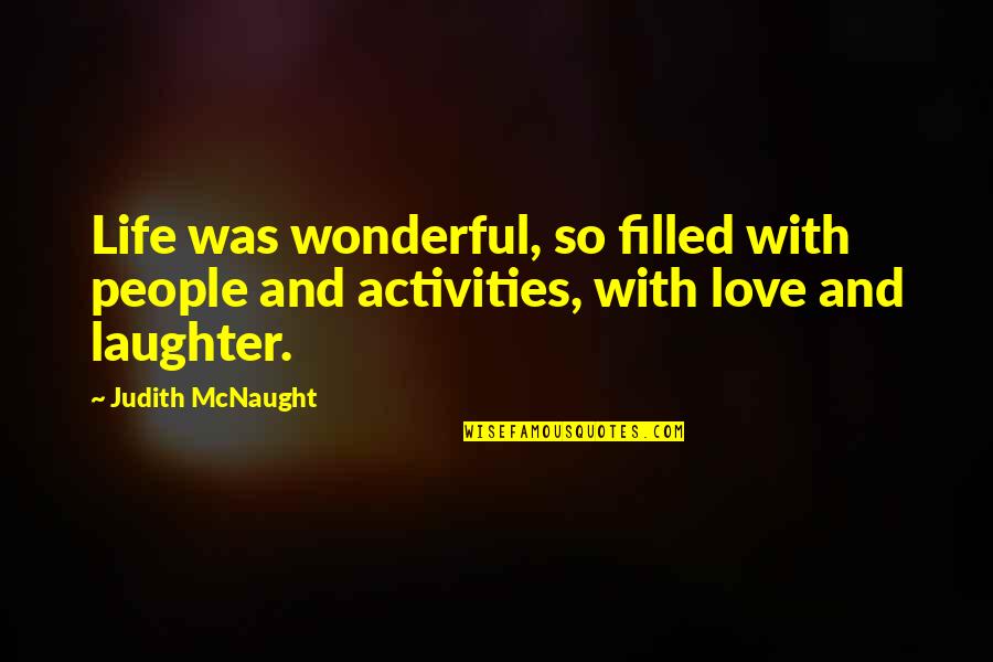 David Hayden Quotes By Judith McNaught: Life was wonderful, so filled with people and