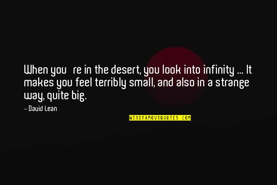 David Lean Quotes By David Lean: When you're in the desert, you look into