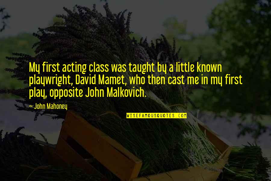 David Mahoney Quotes By John Mahoney: My first acting class was taught by a