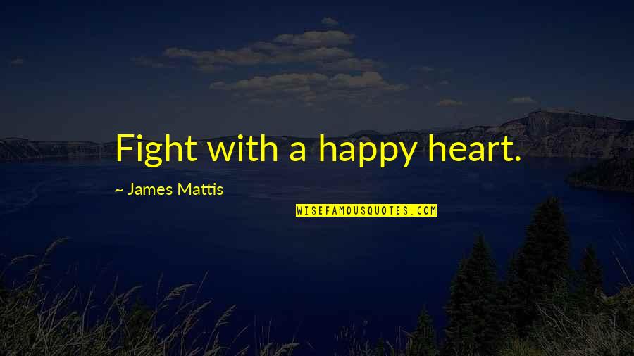 David Schnell Quotes By James Mattis: Fight with a happy heart.