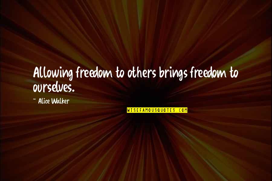 David Seymour Quotes By Alice Walker: Allowing freedom to others brings freedom to ourselves.