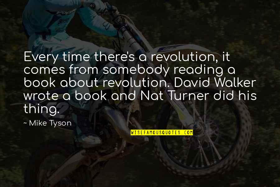 David Walker Quotes By Mike Tyson: Every time there's a revolution, it comes from