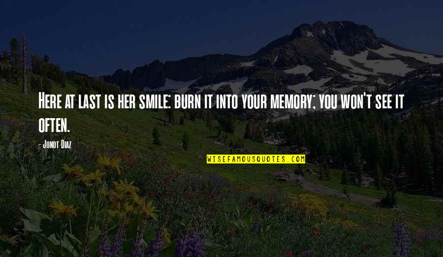 Daviditaly Quotes By Junot Diaz: Here at last is her smile: burn it