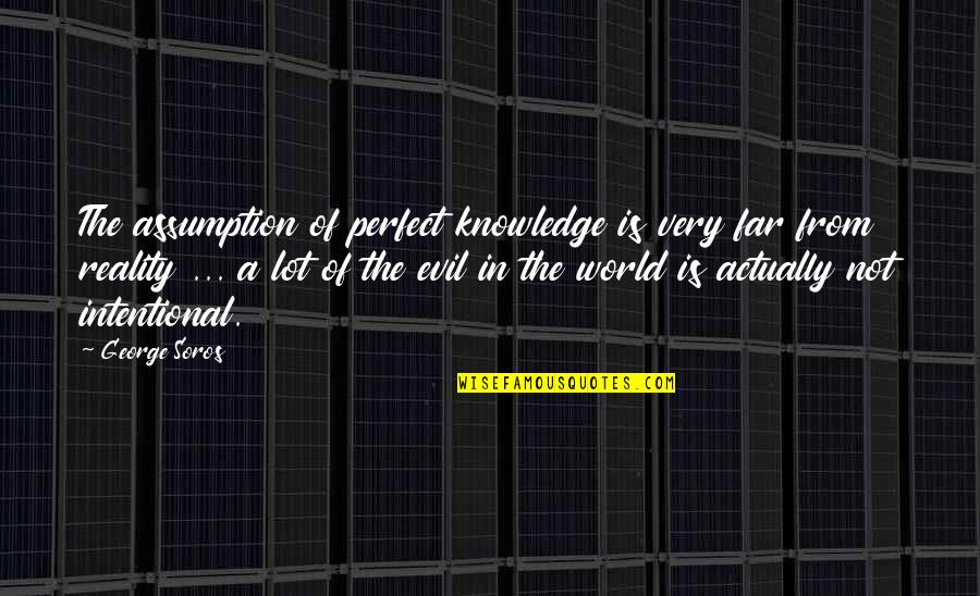 Davidowski Dermatologist Quotes By George Soros: The assumption of perfect knowledge is very far