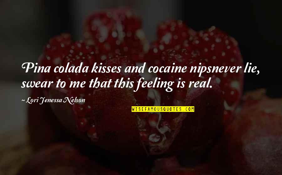 Davinia Palmer Quotes By Lori Jenessa Nelson: Pina colada kisses and cocaine nipsnever lie, swear