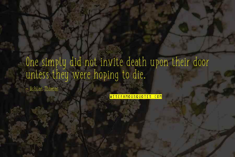 Davis Davis Quotes By Ashlan Thomas: One simply did not invite death upon their