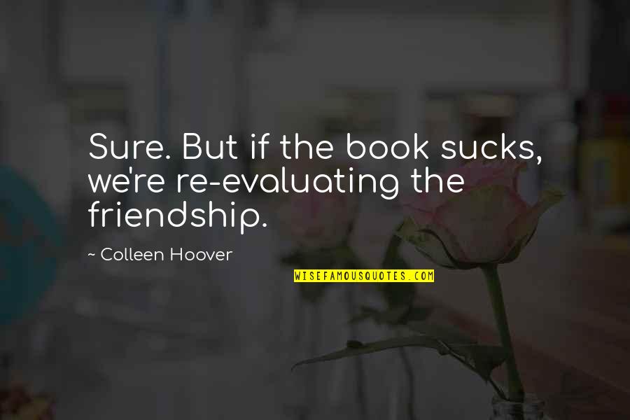 Davis Davis Quotes By Colleen Hoover: Sure. But if the book sucks, we're re-evaluating