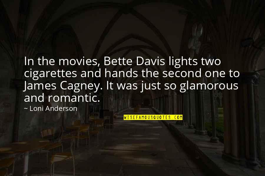 Davis Davis Quotes By Loni Anderson: In the movies, Bette Davis lights two cigarettes