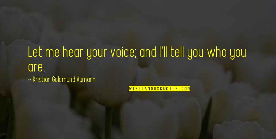 Davydov Oksana Quotes By Kristian Goldmund Aumann: Let me hear your voice; and I'll tell