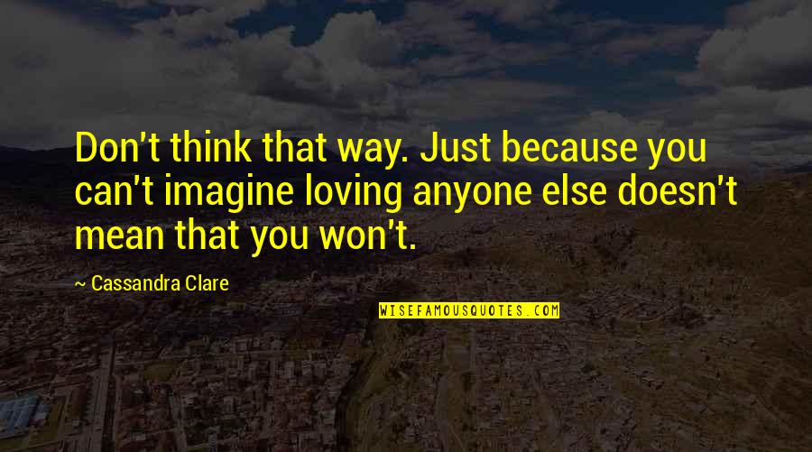 Dawdle Synonym Quotes By Cassandra Clare: Don't think that way. Just because you can't