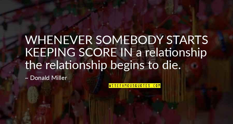 Dawdle Synonym Quotes By Donald Miller: WHENEVER SOMEBODY STARTS KEEPING SCORE IN a relationship