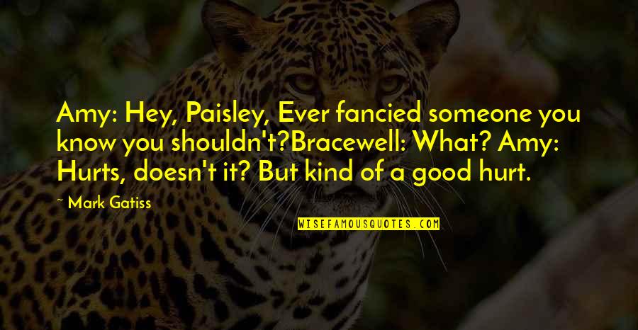 Dawdle Synonym Quotes By Mark Gatiss: Amy: Hey, Paisley, Ever fancied someone you know