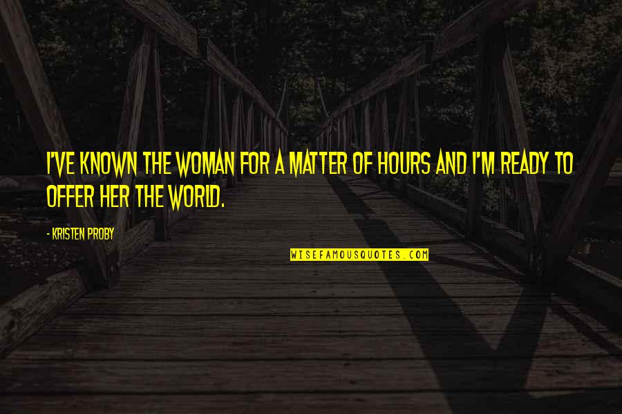 Dawdler Synonym Quotes By Kristen Proby: I've known the woman for a matter of