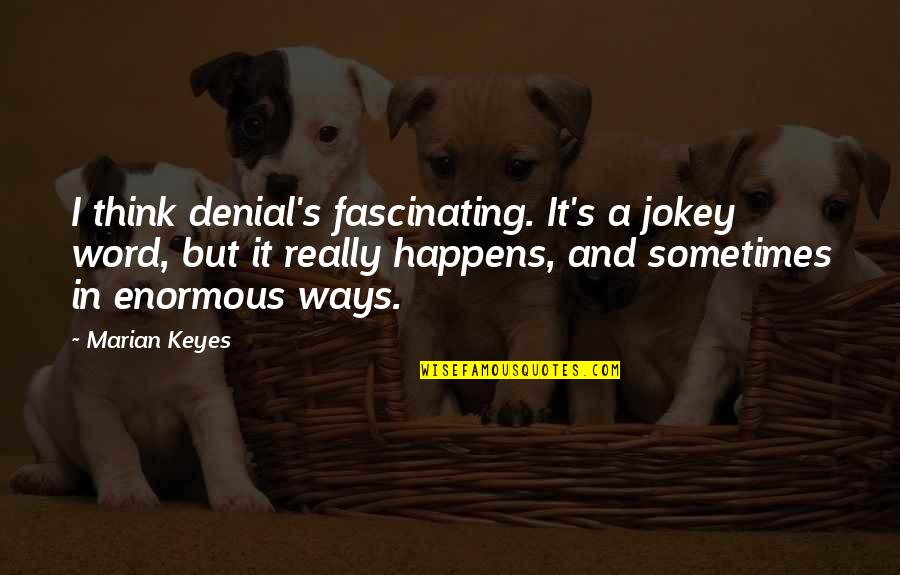 Dawdler Synonym Quotes By Marian Keyes: I think denial's fascinating. It's a jokey word,