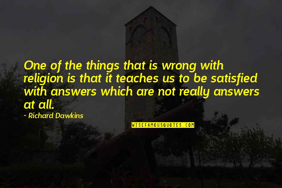 Dawkins Richard Quotes By Richard Dawkins: One of the things that is wrong with