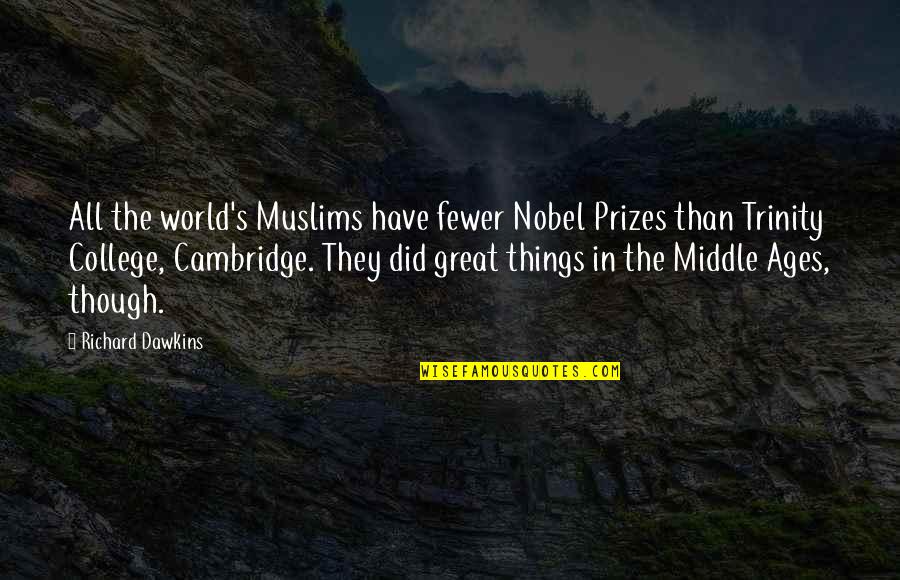 Dawkins Richard Quotes By Richard Dawkins: All the world's Muslims have fewer Nobel Prizes