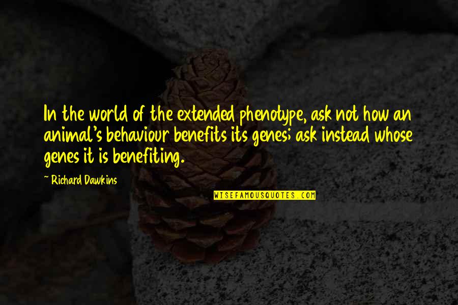 Dawkins Richard Quotes By Richard Dawkins: In the world of the extended phenotype, ask