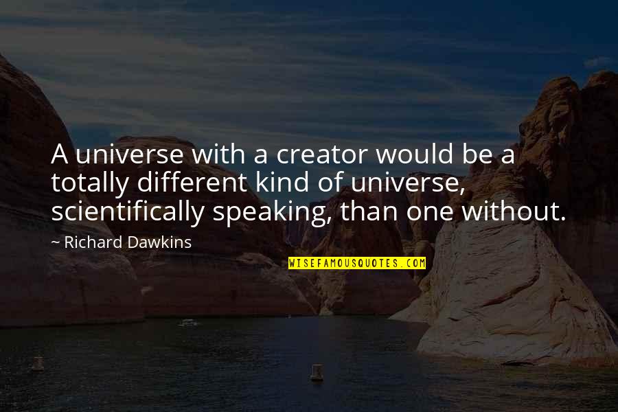 Dawkins Richard Quotes By Richard Dawkins: A universe with a creator would be a