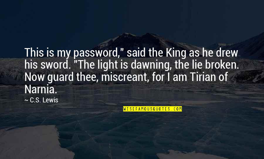 Dawning Quotes By C.S. Lewis: This is my password," said the King as