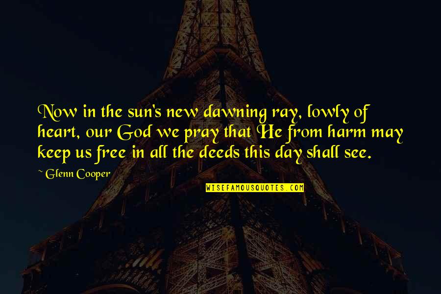 Dawning Quotes By Glenn Cooper: Now in the sun's new dawning ray, lowly